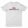 I Love To Make Boys Cry T-Shirt