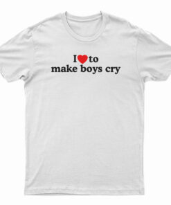I Love To Make Boys Cry T-Shirt