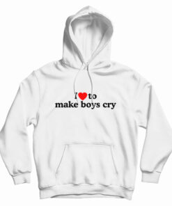 I Love To Make Boys Cry Hoodie