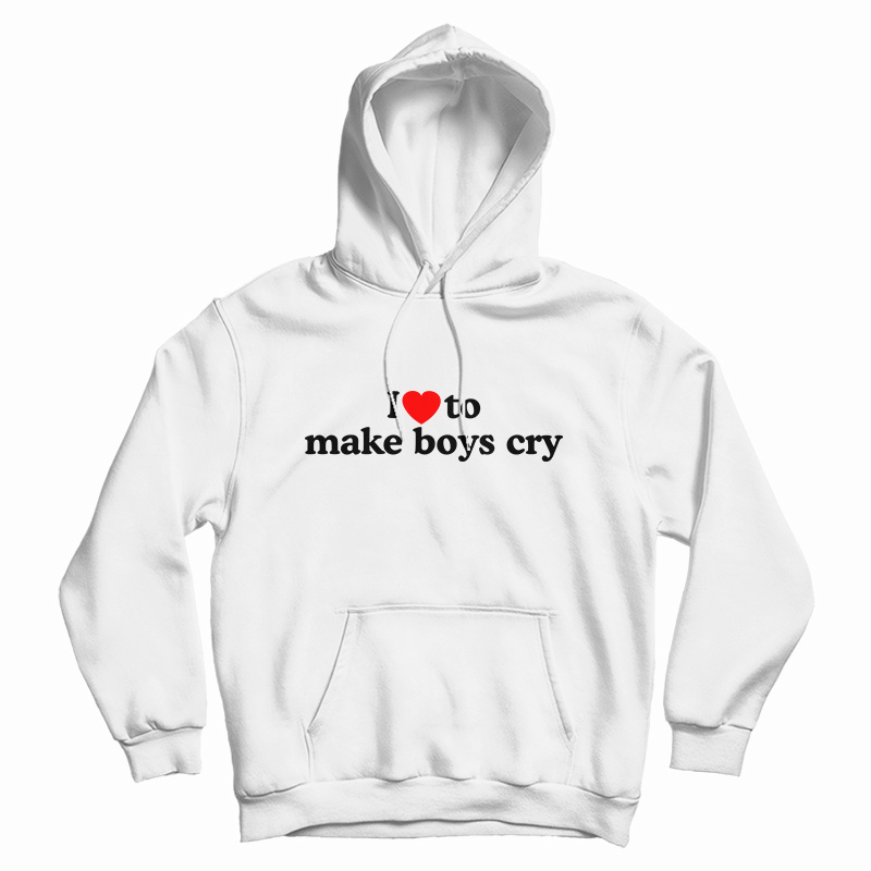 I Love To Make Boys Cry Hoodie