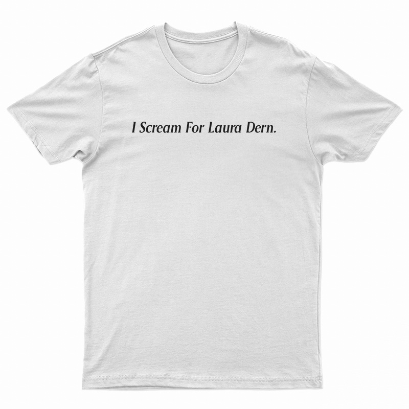 I Scream For Laura Dern T-Shirt