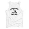 I Stab People For My Day Job Tank Top