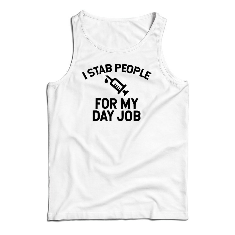 I Stab People For My Day Job Tank Top