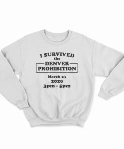 I Survived The Denver Prohibition 2020 Sweatshirt