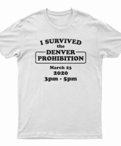 I Survived The Denver Prohibition 2020 T-Shirt