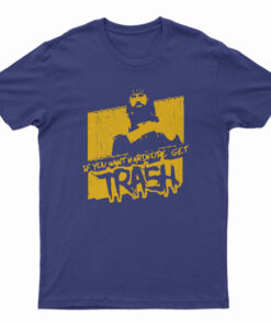 If You Want Hardcore Get Trash T-Shirt