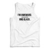 I'm Awkward and Black Tank Top
