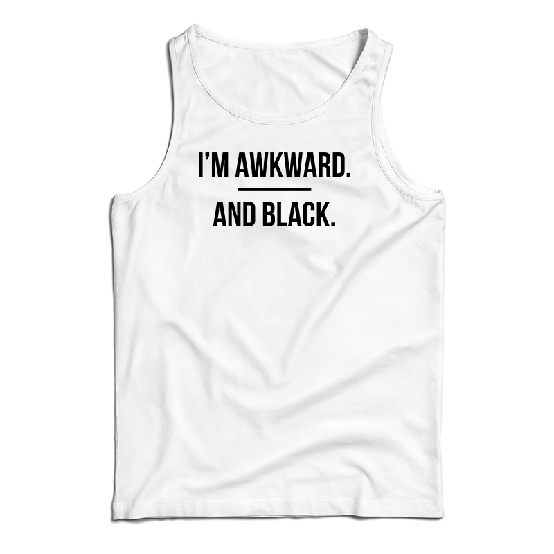I'm Awkward and Black Tank Top