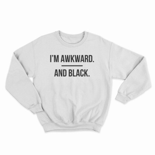I'm Awkward and Black Sweatshirt