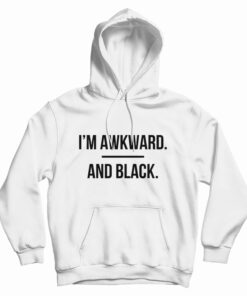 I'm Awkward and Black Hoodie