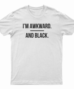 I'm Awkward and Black T-Shirt