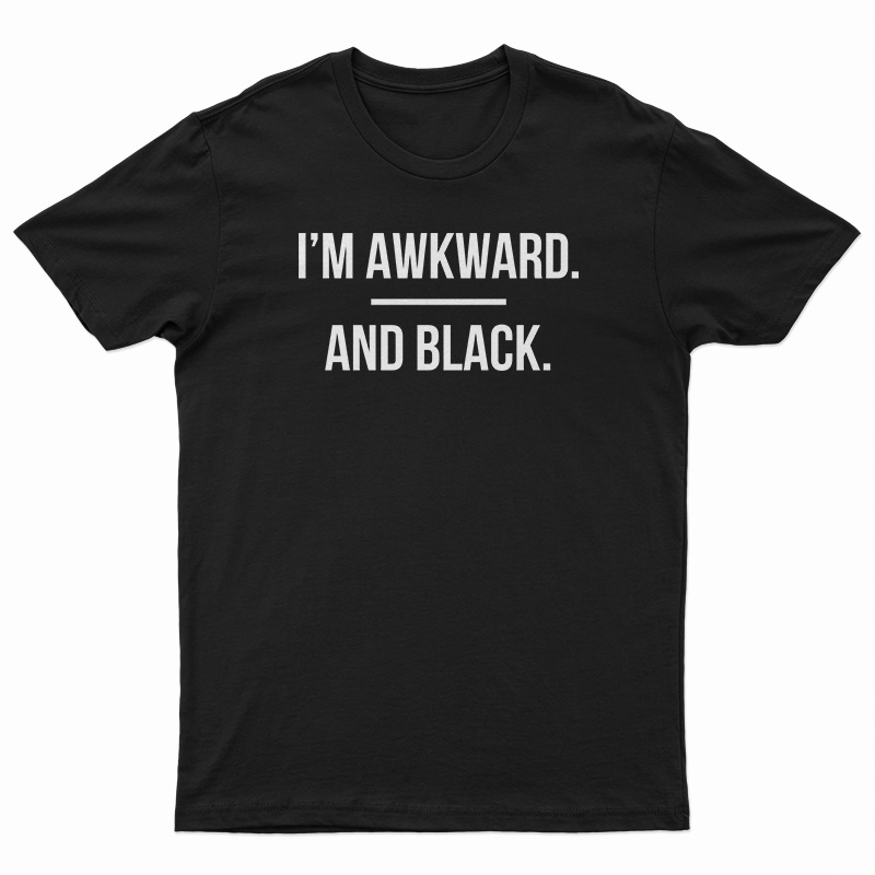 I'm Awkward and Black T-Shirt