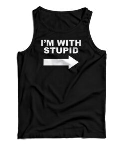 I'm With Stupid Tank Top