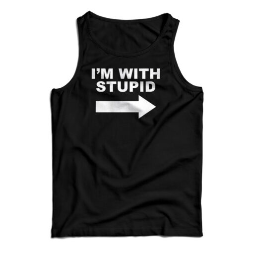 I'm With Stupid Tank Top