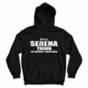 It's A Serena Thing You Wouldn't Understand Hoodie