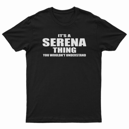 It's A Serena Thing You Wouldn't Understand T-Shirt