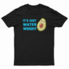 It's Just Water Weight T-Shirt