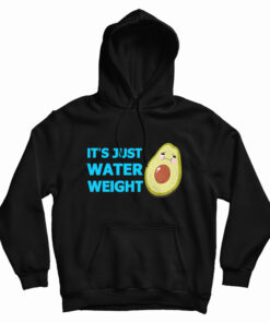 It's Just Water Weight Hoodie
