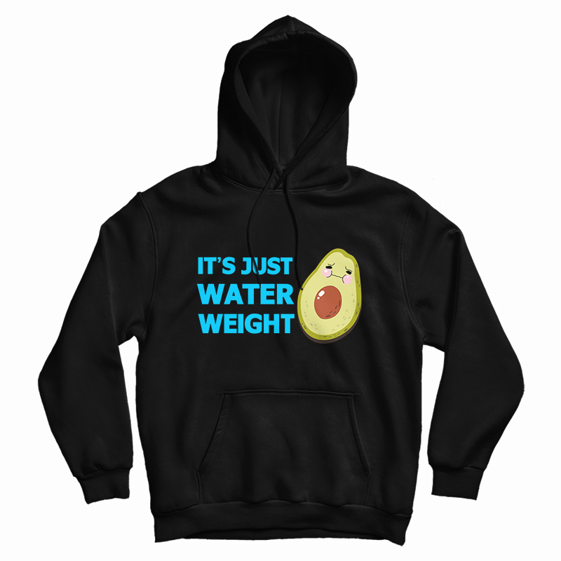 It's Just Water Weight Hoodie