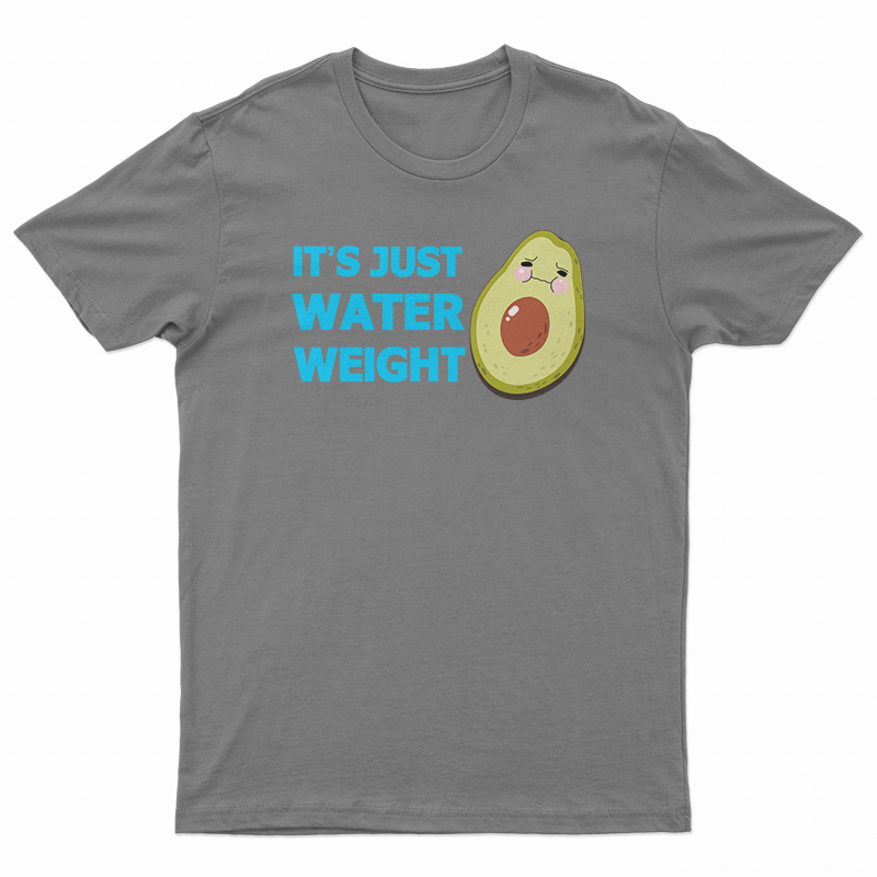 It's Just Water Weight T-Shirt