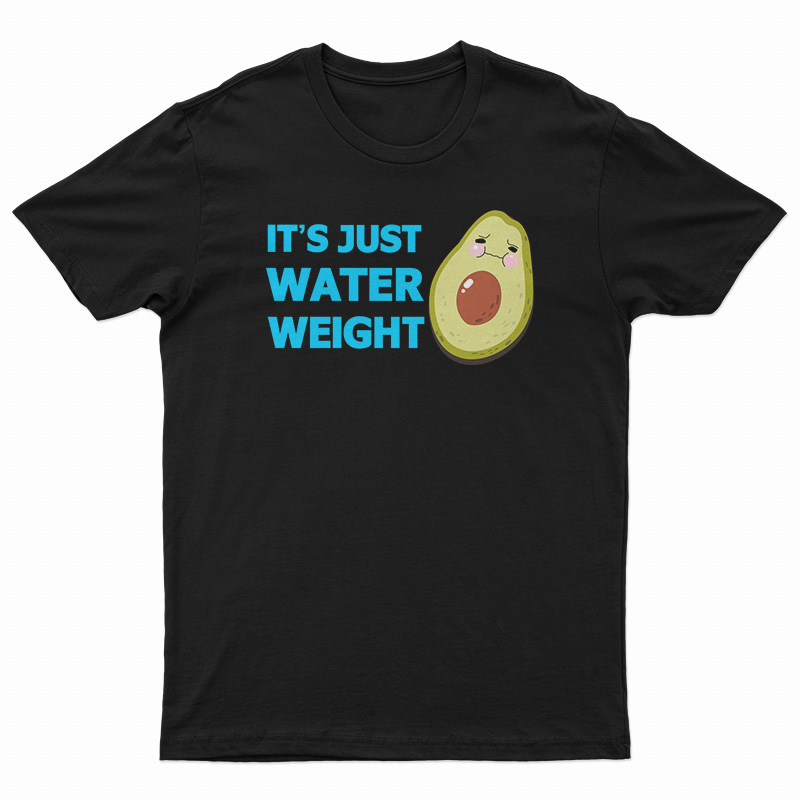 It's Just Water Weight T-Shirt