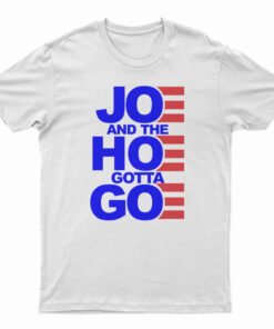 Joe And The Hoe Gotta Go T-Shirt