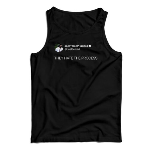 Joel Embiid On Twitter They Hate The Process Tank Top