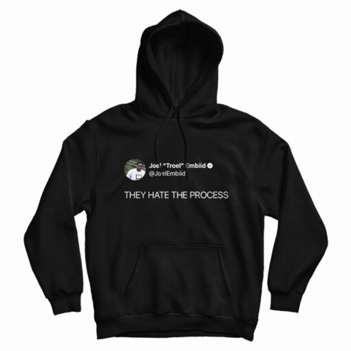 Joel Embiid On Twitter They Hate The Process Hoodie