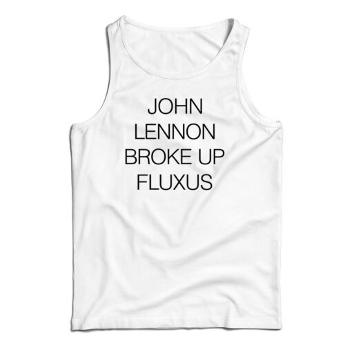 John Lennon Broke Up Fluxus Tank Top