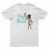 Joseline Hernandez Hey Maid T-Shirt