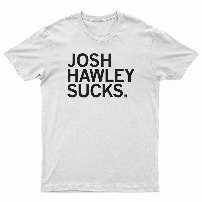 Josh Hawley Sucks T-Shirt