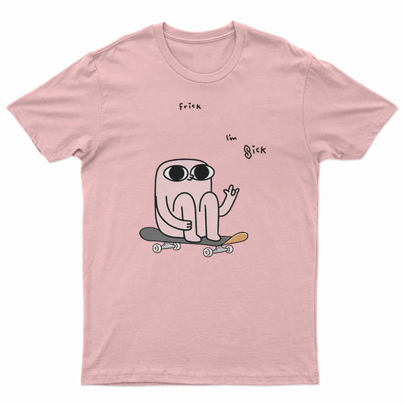 Ketnipz Frick I'm Sick T-Shirt