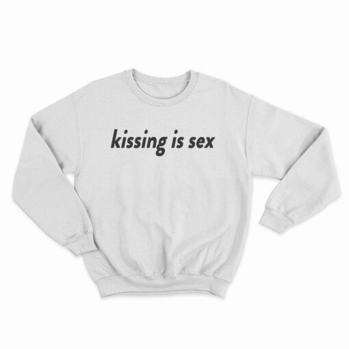Kissing Is Sex Sweatshirt