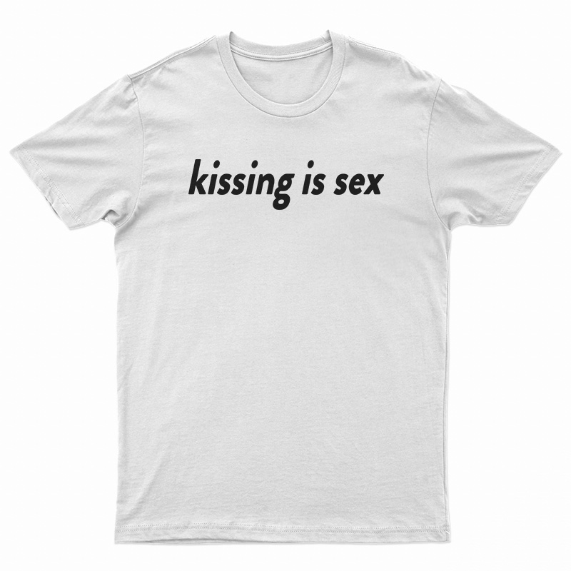 Kissing Is Sex T-Shirt