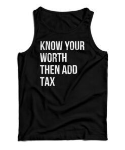 Know Your Worth Then Add Tax Tank Top