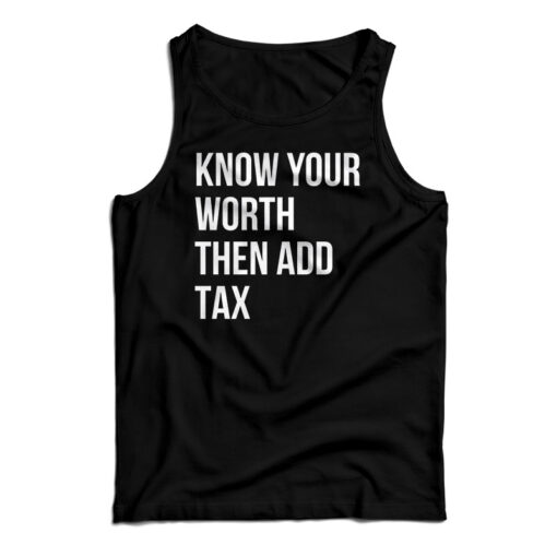 Know Your Worth Then Add Tax Tank Top