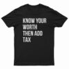 Know Your Worth Then Add Tax T-Shirt