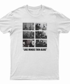 Like Minds Think Alike T-Shirt