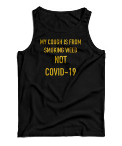 My Cough Is From Smoking Weed Not Covid-19 Tank Top