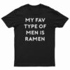 My Fav Type Of Men Is Ramen T-Shirt