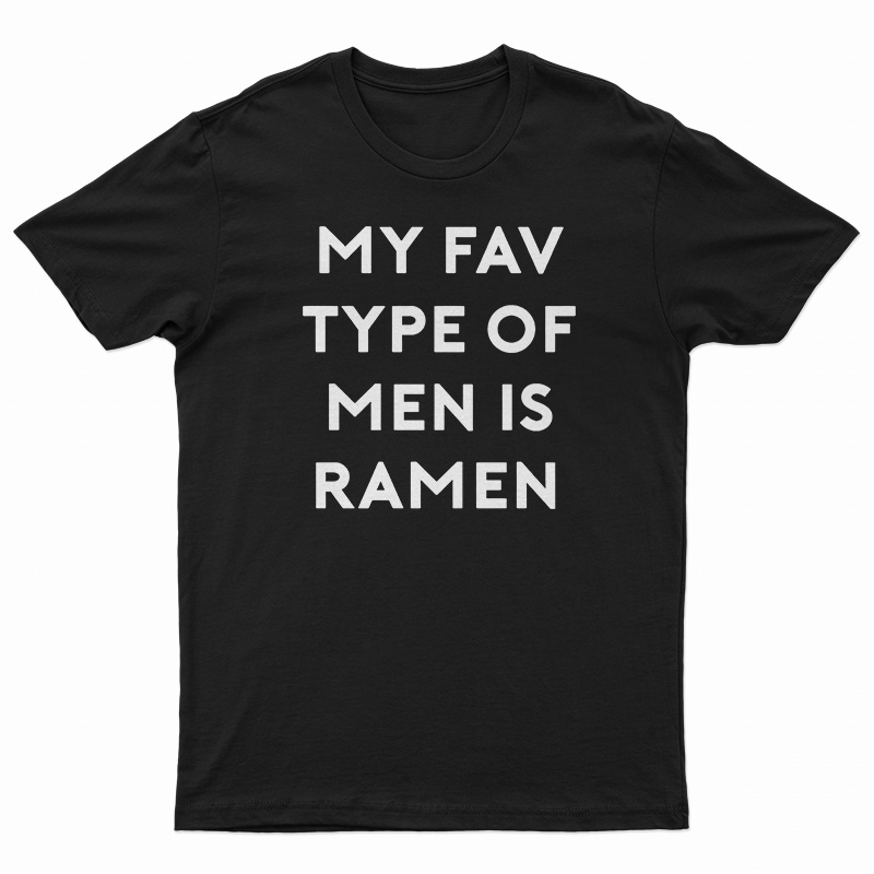 My Fav Type Of Men Is Ramen T-Shirt