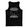 My Level Of Sarcasm Is Based On Your Level Of Stupidity Tank Top