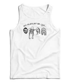 My Playlist Be Like Tank Top