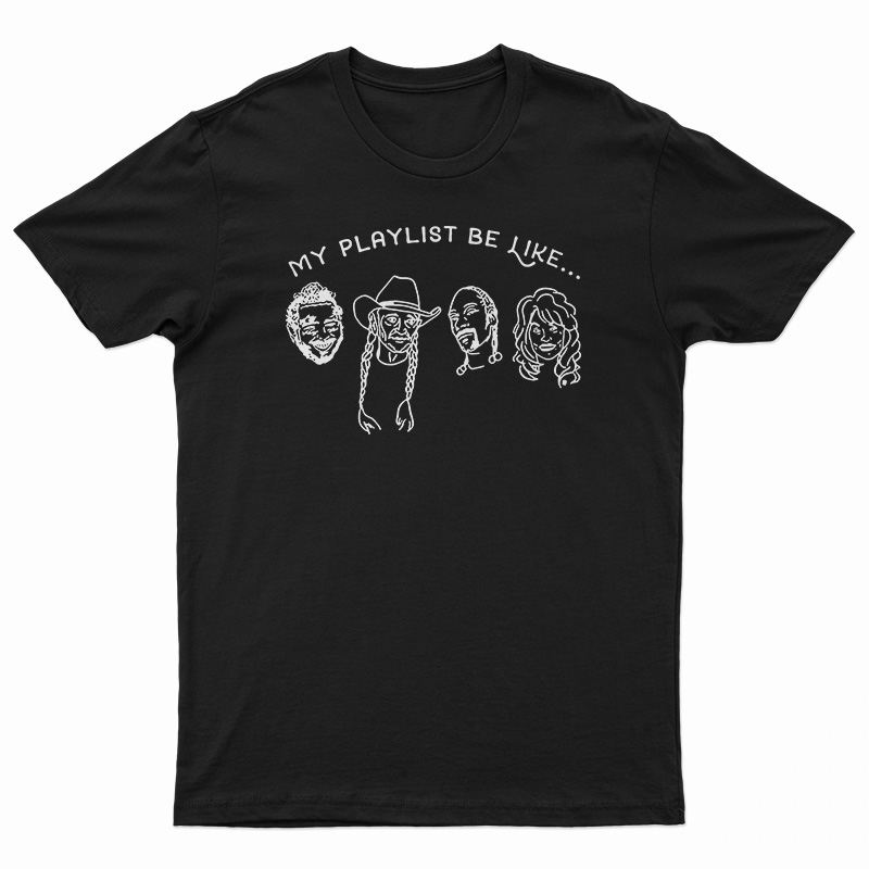 My Playlist Be Like T-Shirt