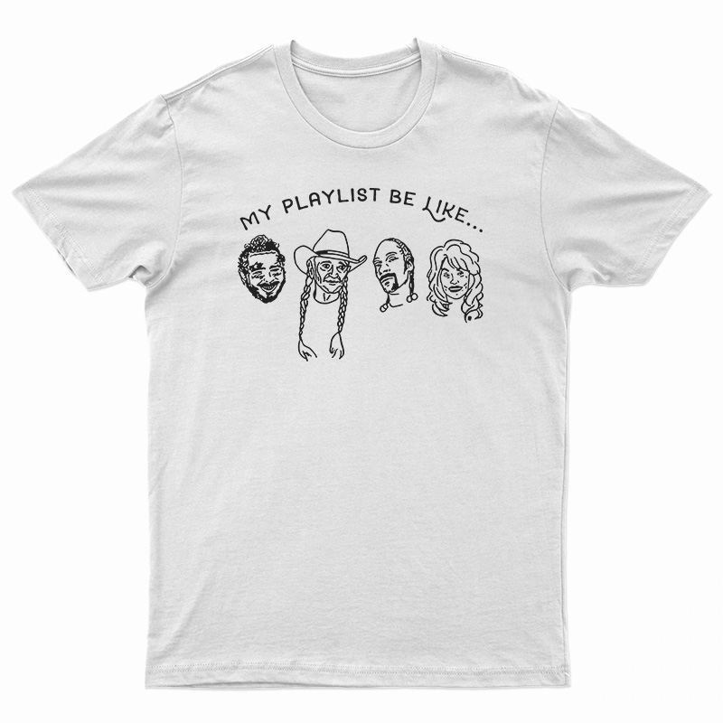 My Playlist Be Like T-Shirt