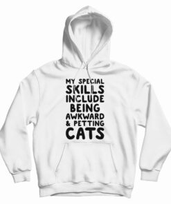 My Special Skills Include Being Awkward And Petting Cats Hoodie