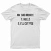 My Two Moods Hello I'll Cut You T-Shirt