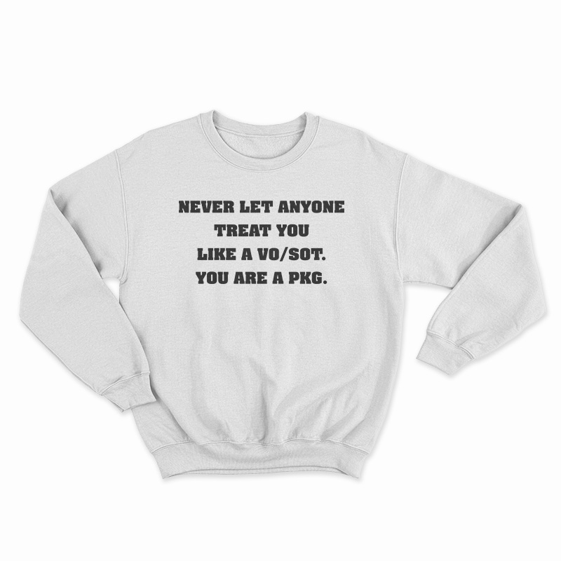 Never Let Anyone Treat You Like a VO/SOT Sweatshirt