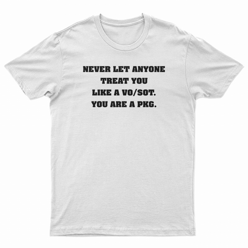 Never Let Anyone Treat You Like a VO/SOT T-Shirt