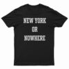 New York or Nowhere T-Shirt